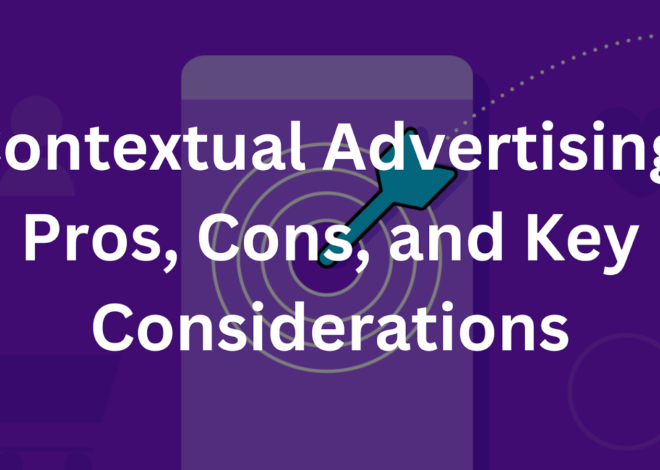 Contextual Advertising: Pros, Cons, and Key Considerations